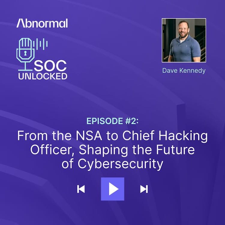 From the NSA to Chief Hacking Officer: Shaping the Future of Cybersecurity with Dave Kennedy