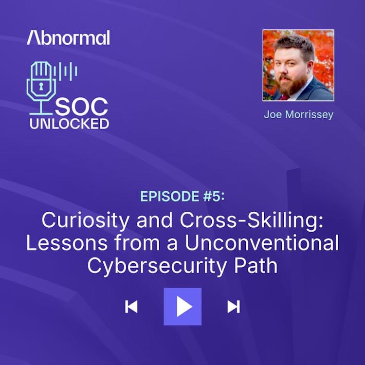 Curiosity and Cross-Skilling: Lessons from an Unconventional Cybersecurity Path with Joe Morrissey